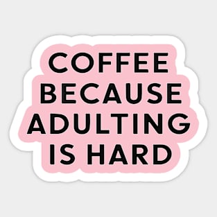 coffee because adulting is hard Sticker